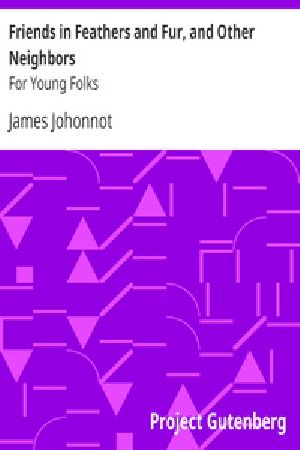 [Gutenberg 28077] • Friends in Feathers and Fur, and Other Neighbors: For Young Folks